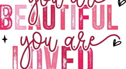 You Are Worthy-You Are Beautiful-You are Loved-You are Enough