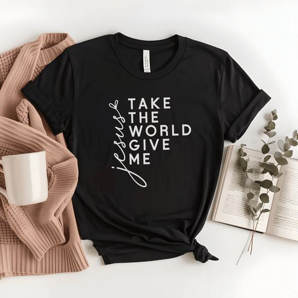 Take The World Give Me Jesus