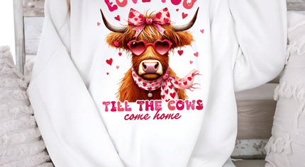 Love You Til The Cows Come Home- Sweatshirt